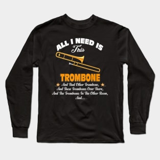Music All I Need Is This Trombone Long Sleeve T-Shirt